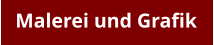 Malerei und Grafik